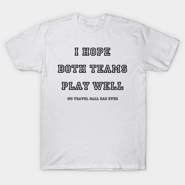 I hope both teams play well T-Shirt by Tomorrowland Arcade